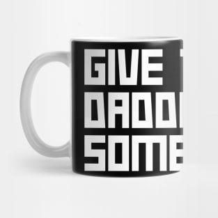 Give the daddies some juice Mug